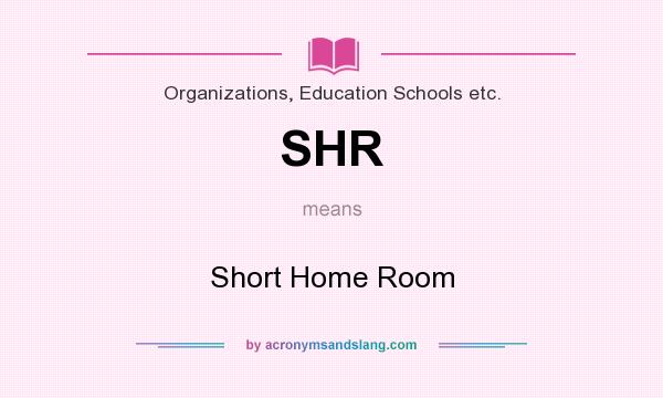 What does SHR mean? It stands for Short Home Room