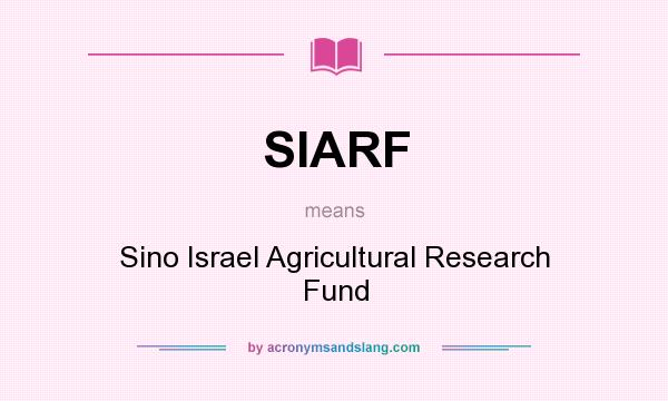 What does SIARF mean? It stands for Sino Israel Agricultural Research Fund