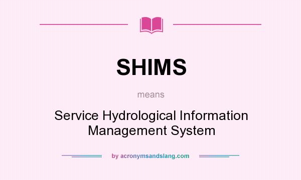 What does SHIMS mean? It stands for Service Hydrological Information Management System