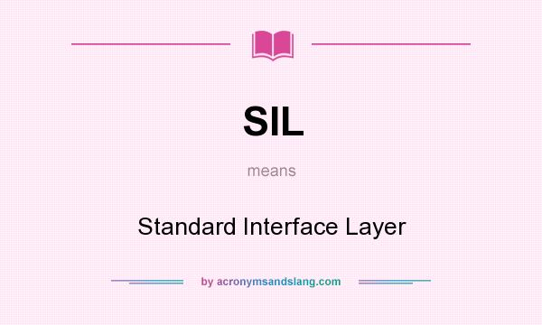What does SIL mean? It stands for Standard Interface Layer