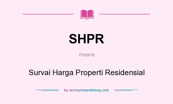 What does SHPR mean? It stands for Survai Harga Properti Residensial