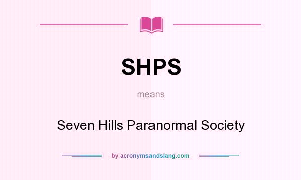 What does SHPS mean? It stands for Seven Hills Paranormal Society