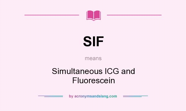 What does SIF mean? It stands for Simultaneous ICG and Fluorescein