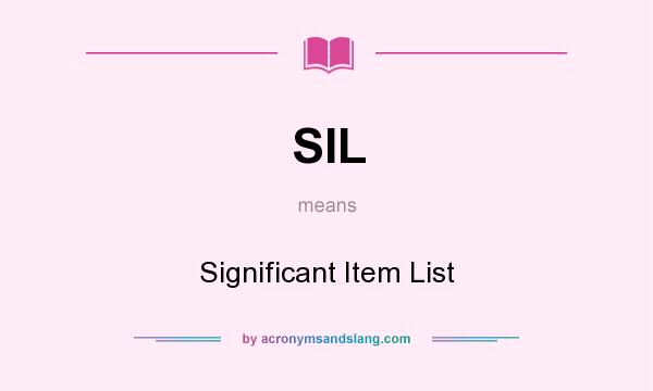 What does SIL mean? It stands for Significant Item List