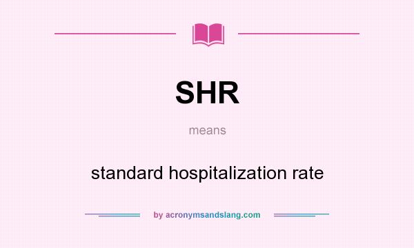 What does SHR mean? It stands for standard hospitalization rate