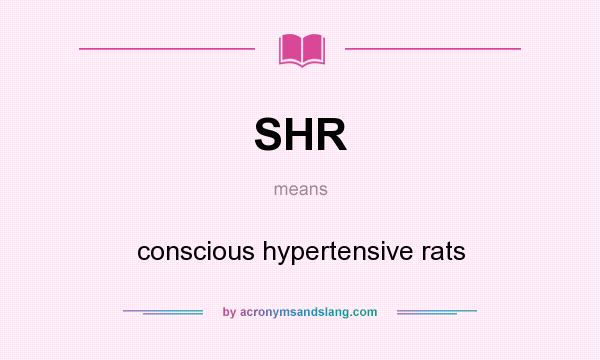What does SHR mean? It stands for conscious hypertensive rats