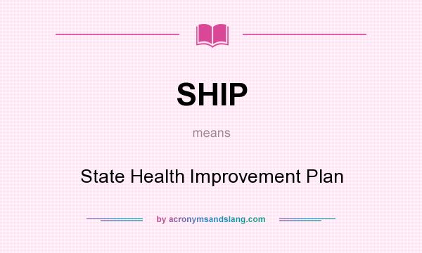 What does SHIP mean? It stands for State Health Improvement Plan
