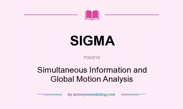 What does SIGMA mean? It stands for Simultaneous Information and Global Motion Analysis