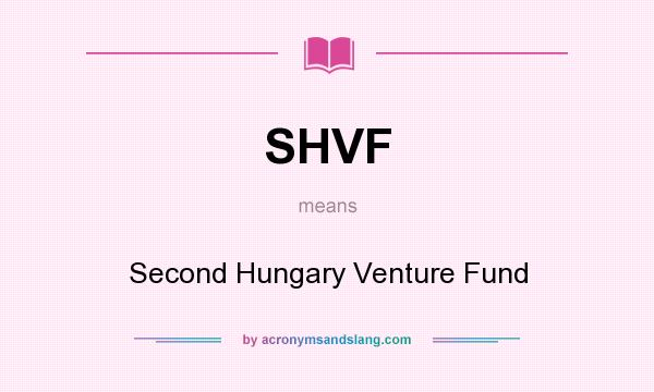 What does SHVF mean? It stands for Second Hungary Venture Fund
