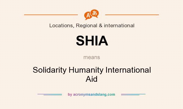 What does SHIA mean? It stands for Solidarity Humanity International Aid