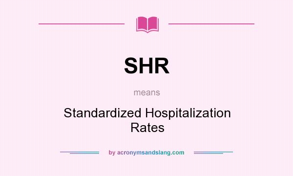What does SHR mean? It stands for Standardized Hospitalization Rates