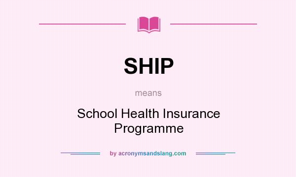 What does SHIP mean? It stands for School Health Insurance Programme