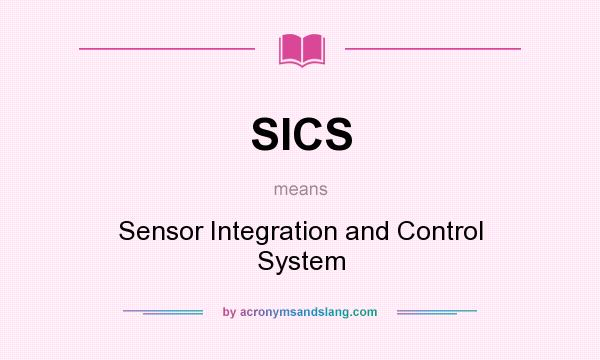 What does SICS mean? It stands for Sensor Integration and Control System
