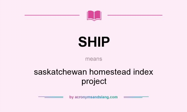 What does SHIP mean? It stands for saskatchewan homestead index project