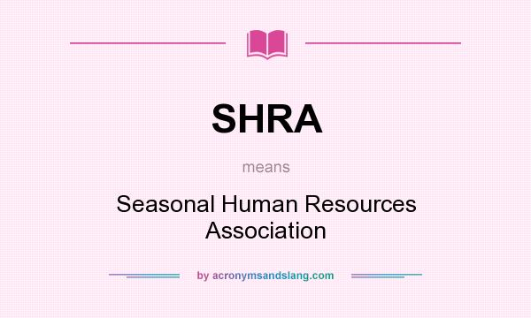 What does SHRA mean? It stands for Seasonal Human Resources Association