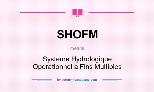 What does SHOFM mean? It stands for Systeme Hydrologique Operationnel a Fins Multiples