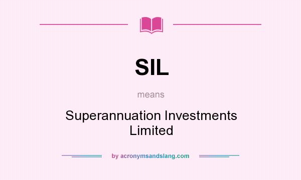 What does SIL mean? It stands for Superannuation Investments Limited