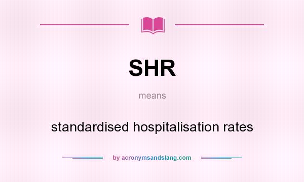 What does SHR mean? It stands for standardised hospitalisation rates