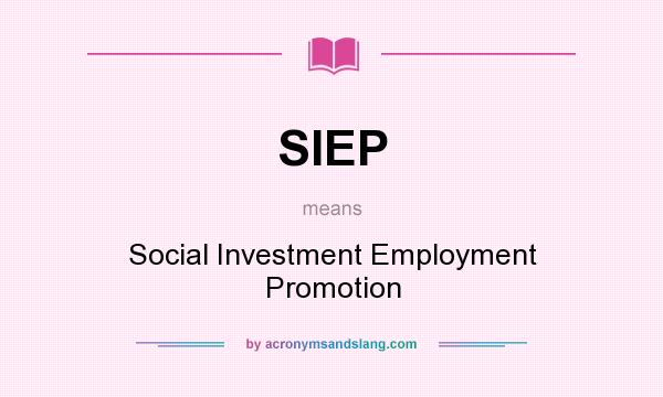 What does SIEP mean? It stands for Social Investment Employment Promotion