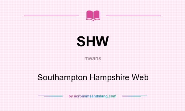 What does SHW mean? It stands for Southampton Hampshire Web