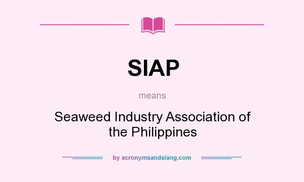 What does SIAP mean? It stands for Seaweed Industry Association of the Philippines