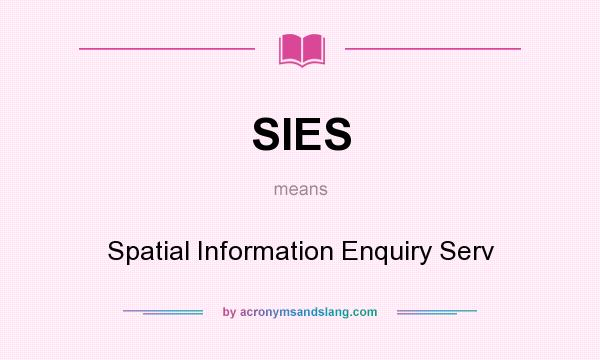 What does SIES mean? It stands for Spatial Information Enquiry Serv