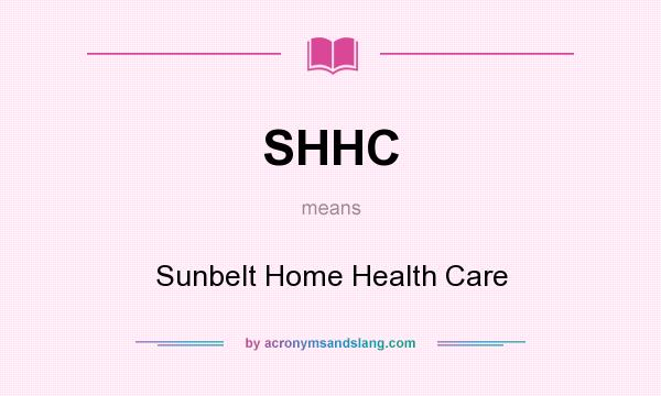 What does SHHC mean? It stands for Sunbelt Home Health Care