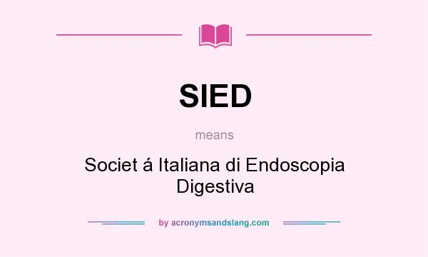 What does SIED mean? It stands for Societ á Italiana di Endoscopia Digestiva