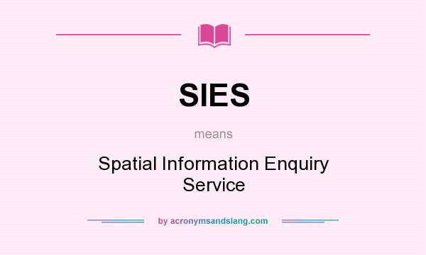 What does SIES mean? It stands for Spatial Information Enquiry Service