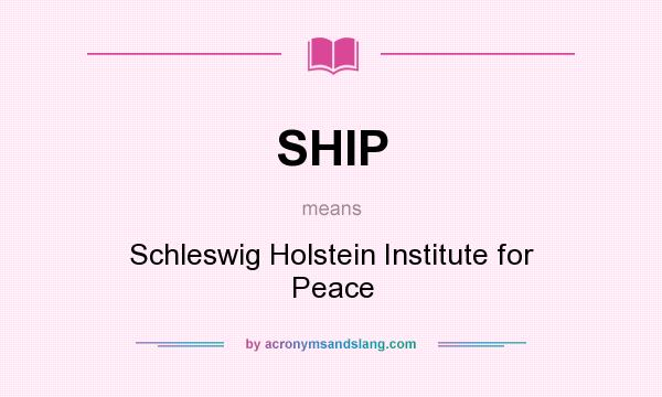What does SHIP mean? It stands for Schleswig Holstein Institute for Peace
