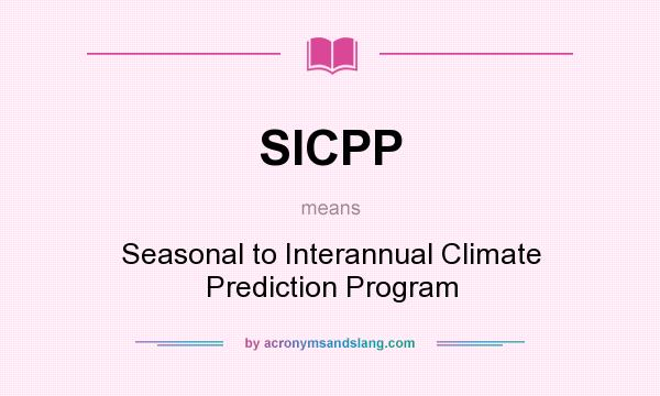 What does SICPP mean? It stands for Seasonal to Interannual Climate Prediction Program