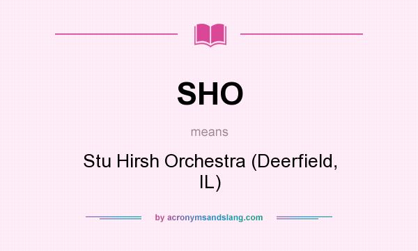 What does SHO mean? It stands for Stu Hirsh Orchestra (Deerfield, IL)