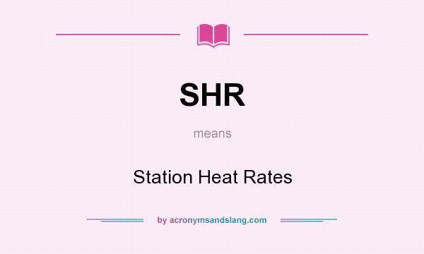 What does SHR mean? It stands for Station Heat Rates