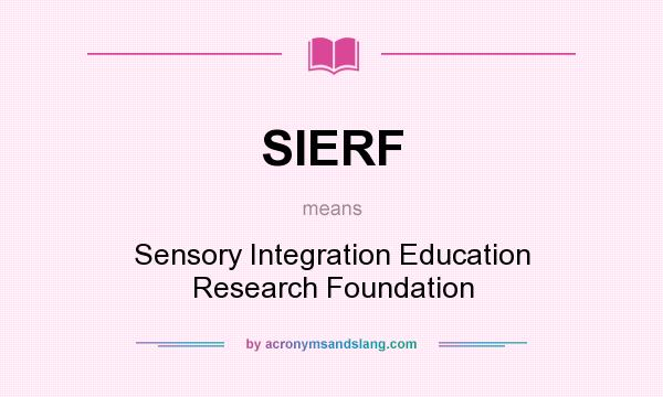 What does SIERF mean? It stands for Sensory Integration Education Research Foundation