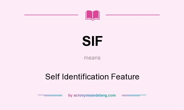 What does SIF mean? It stands for Self Identification Feature