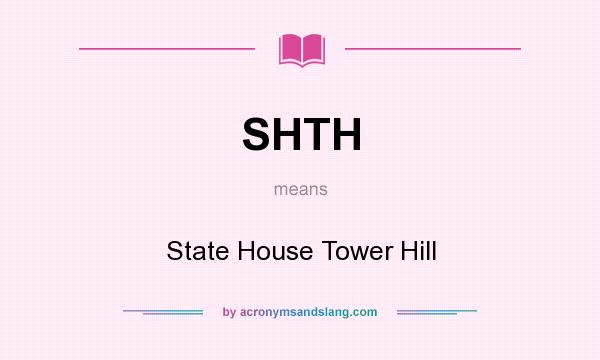 What does SHTH mean? It stands for State House Tower Hill