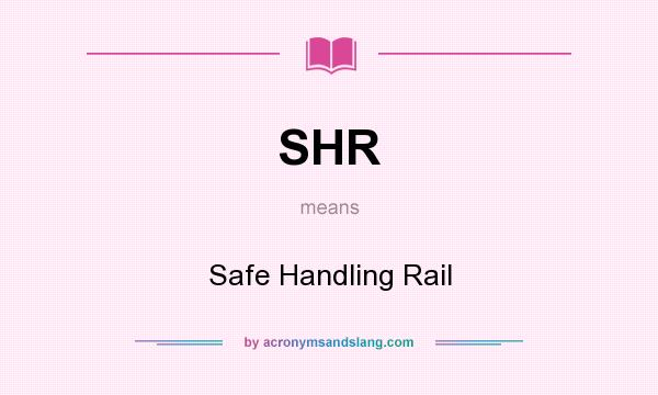 What does SHR mean? It stands for Safe Handling Rail