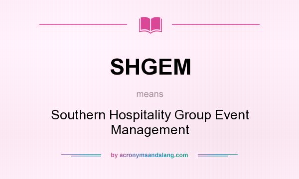 What does SHGEM mean? It stands for Southern Hospitality Group Event Management