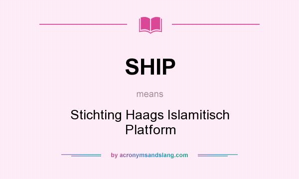 What does SHIP mean? It stands for Stichting Haags Islamitisch Platform
