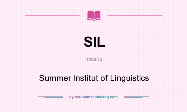 What does SIL mean? It stands for Summer Institut of Linguistics