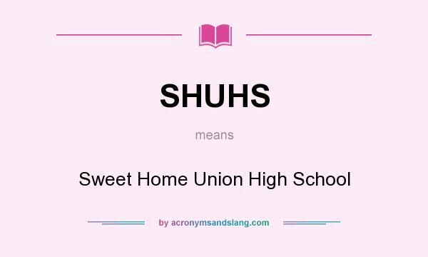 What does SHUHS mean? It stands for Sweet Home Union High School
