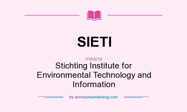 What does SIETI mean? It stands for Stichting Institute for Environmental Technology and Information