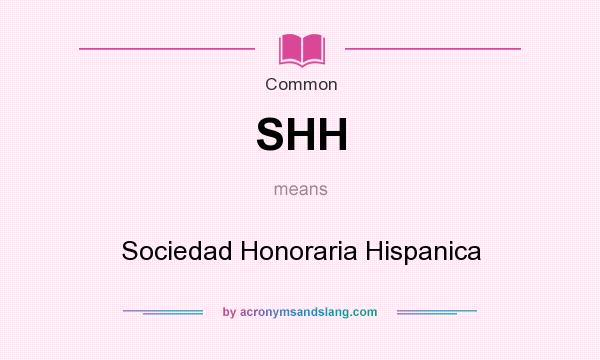 What does SHH mean? It stands for Sociedad Honoraria Hispanica