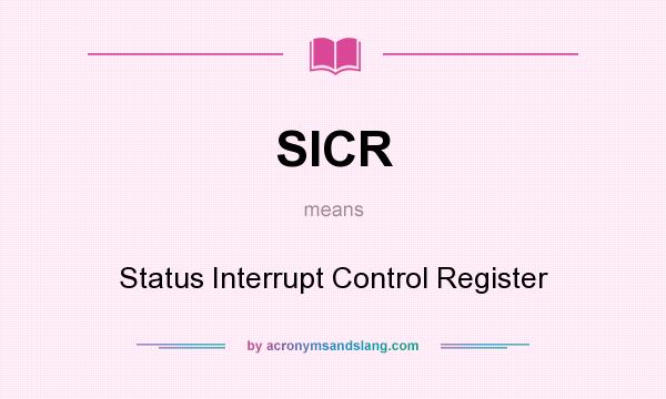 What does SICR mean? It stands for Status Interrupt Control Register