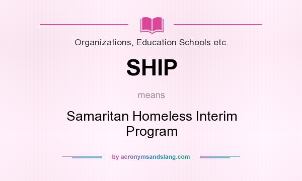 What does SHIP mean? It stands for Samaritan Homeless Interim Program