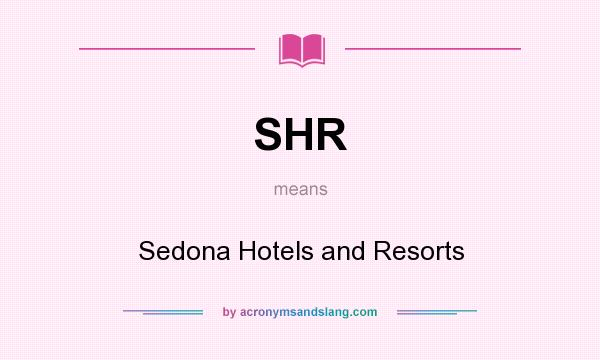 What does SHR mean? It stands for Sedona Hotels and Resorts