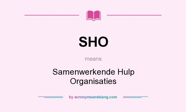 What does SHO mean? It stands for Samenwerkende Hulp Organisaties