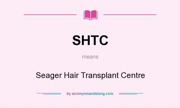 What does SHTC mean? It stands for Seager Hair Transplant Centre