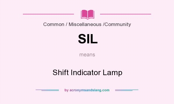 What does SIL mean? It stands for Shift Indicator Lamp