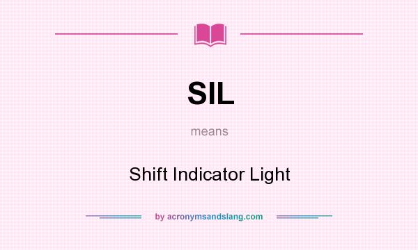What does SIL mean? It stands for Shift Indicator Light